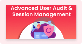 Advanced user audit & session management